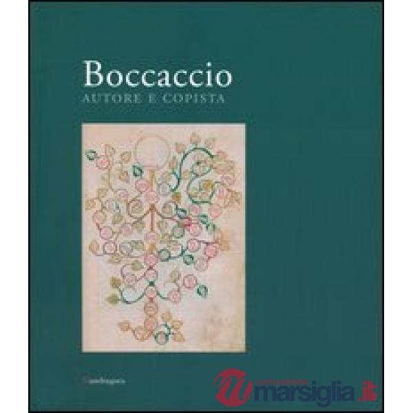 Boccaccio autore e copista. Catalogo della mostra (Firenze, 10 ottobre 2013-11 gennaio 2014). Ediz. illustrata