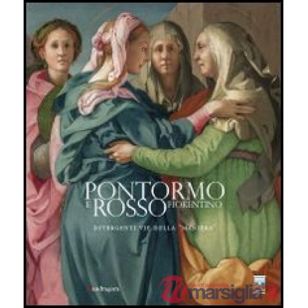 Pontormo e Rosso Fiorentino. Divergenti vie della maniera. Catalogo della mostra (Firenze, 8 marzo-20 luglio 2014). Ediz. illust