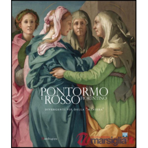 Pontormo e Rosso Fiorentino. Divergenti vie della maniera. (Firenze, 8marzo-20 luglio 2014). Ediz. inglese