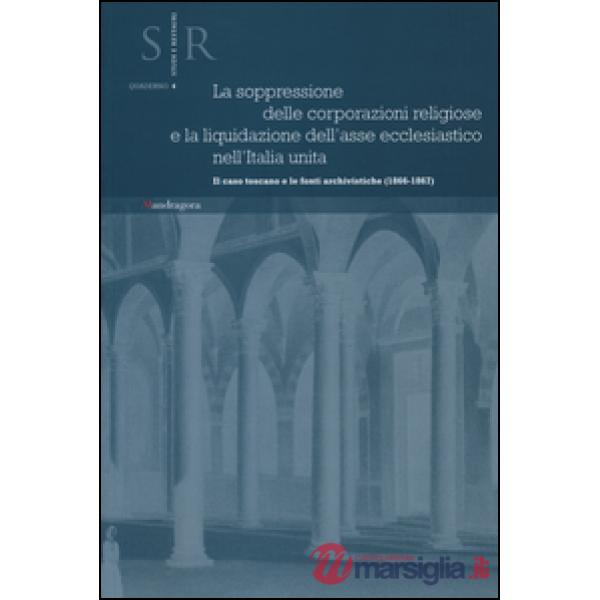 Soppressione delle corporazioni religiose e la liquidazione dell'asse ecclesiastico nell'Italia unita. Il caso toscano e le font