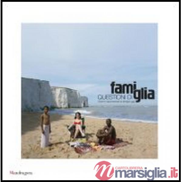 Questioni di famiglia. Vivere e rappresentare la famiglia oggi. Ediz. italiana e inglese