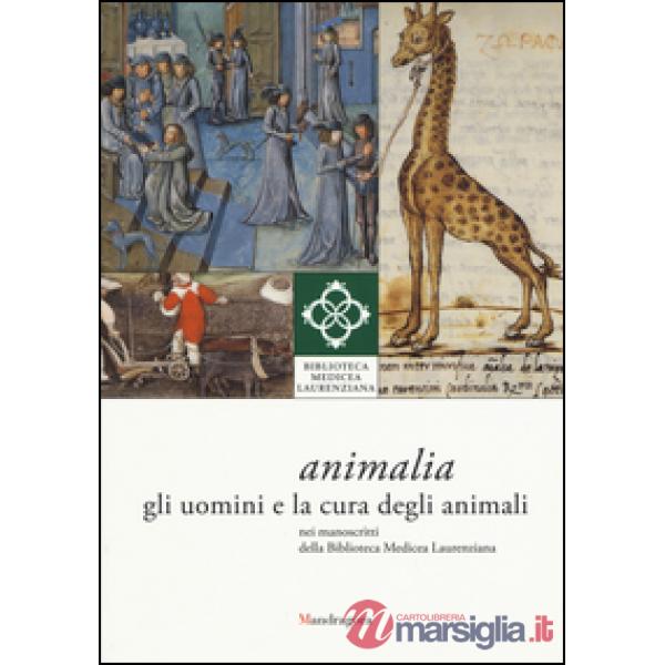 Animali. Gli uomini e la cura degli animali nei manoscritti della Biblioteca Medicea Laurenziana. Catalogo della mostra (Firenze