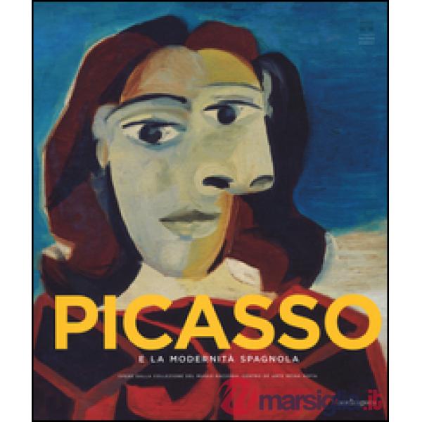 Picasso e la modernità spagnola. Catalogo della mostra (Firenze 20 settembre 2014-25 gennaio 2015). Ediz. illustrata