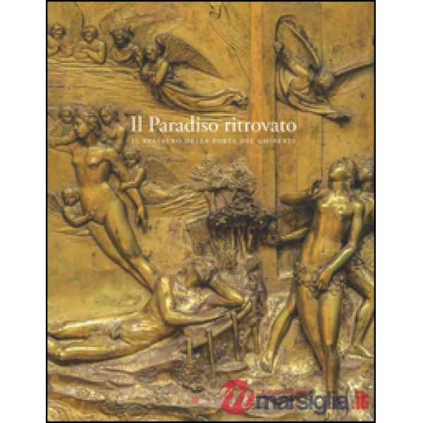 Paradiso ritrovato. Il restauro della porta del Ghiberti. Ediz. illustrata (Il)