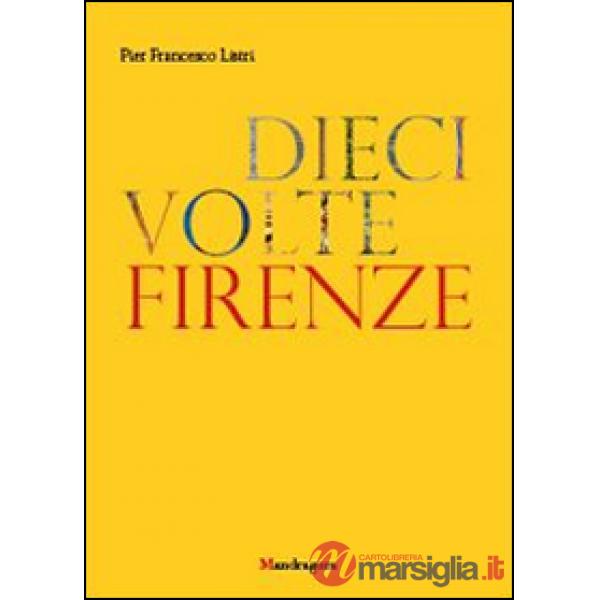 Dieci volte Firenze. Ediz. illustrata
