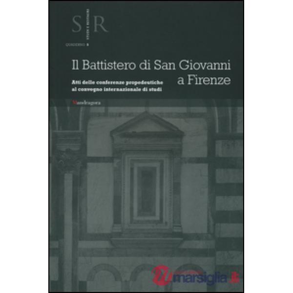 Battistero di San Giovanni a Firenze. Atti delle conferenze propedeutiche al Convegno internazionale di studi (Il)