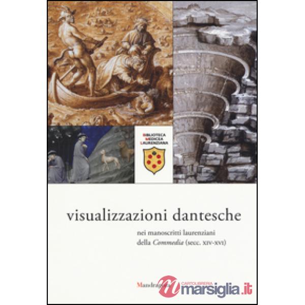 Visualizzazioni dantesche nei manoscritti laurenziani della «Commedia"(secc. XIV-XVI). Catalogo della mostra (Firenze, 5 ottobre