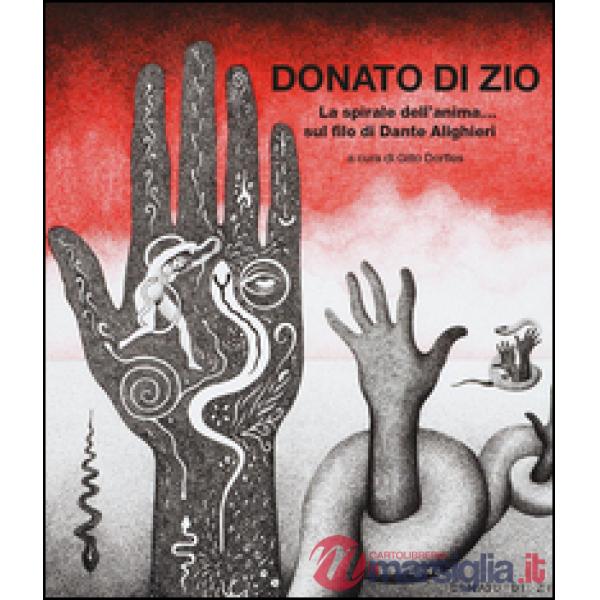 Spirale dell'anima... sul filo di Dante Alighieri. Catalogo della mostra (Firenze, 26 febbaio-30 settembre 2016). Ediz. illustra