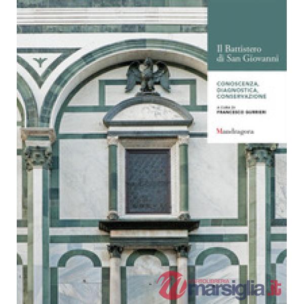 Battistero di San Giovanni. Conoscenza. Diagnostica. Conservazione. Atti del Convegno internazionale (Firenze, 24-25 novembre 20