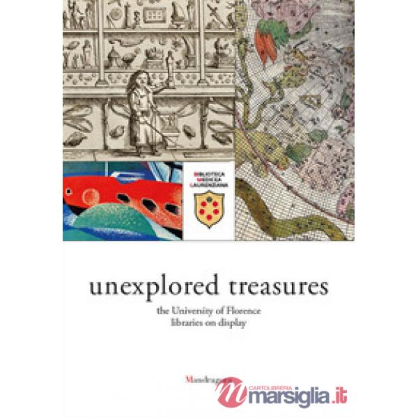 Unexplored treasures. The University of Florence libraries on display. Catalogue of the exhibition (Florence, 15 february-23 jun