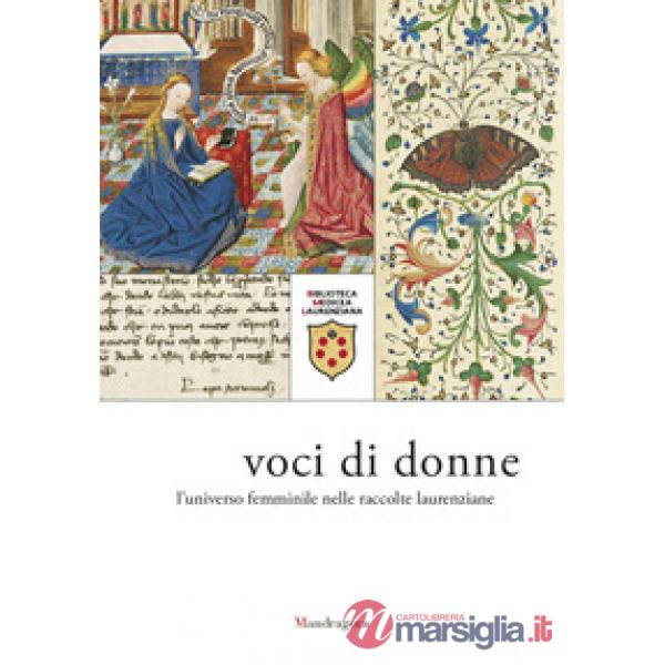 Voci di donne. L'universo femminile nelle raccolte laurenziane. Catalogo della mostra (Firenze, 9 marzo-29 giugno 2018). Ediz. a