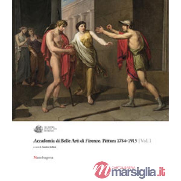 Accademia di Belle Arti di Firenze. Pittura 1784-1915. Ediz. a colori. Vol. 1