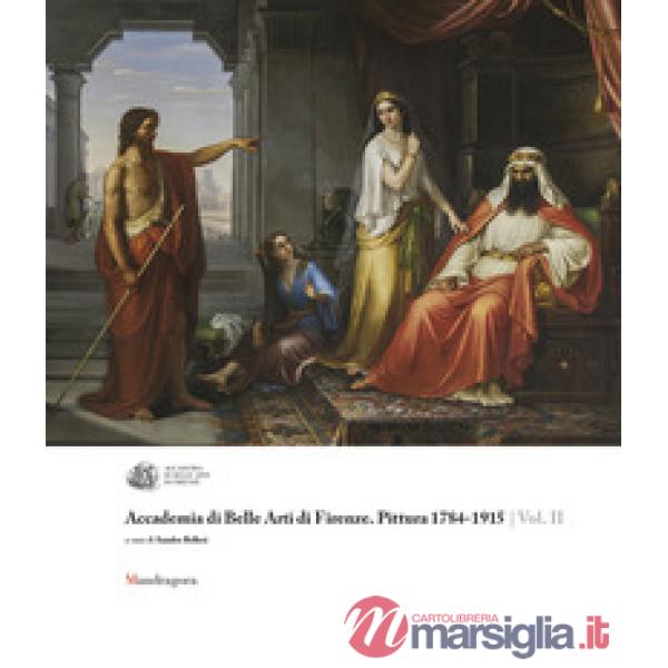 Accademia di Belle Arti di Firenze. Pittura 1784-1915. Ediz. a colori. Vol. 2