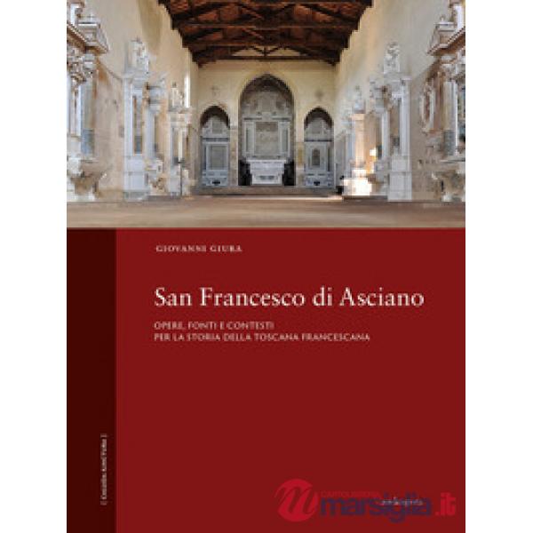 San Francesco di Asciano. Opere, fonti e contesti per la storia della toscana francescana