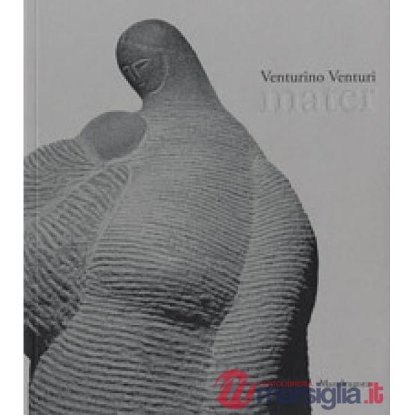 Venturino Venturi. Mater. Catalogo della mostra (Firenze, 22 febbraio-5 maggio 2019). Ediz. a colori
