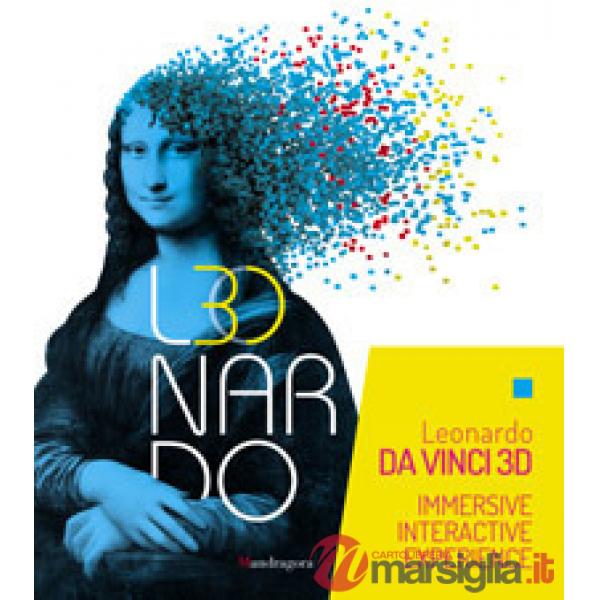 Leonardo da Vinci 3D. Catalogo della mostra (Milano Fabbrica del Vapore, 30 maggio-22 settembre 2019). Ediz. a colori