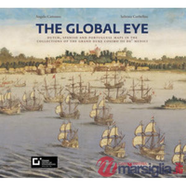 Sguardi globali. Mappe olandesi, spagnole e portoghesi nelle collezioni del granduca Cosimo III de' Medici. Catalogo della mostr