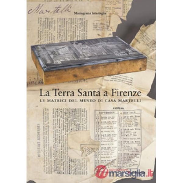 Terra Santa a Firenze. Le matrici del Museo di Casa Martelli (La)