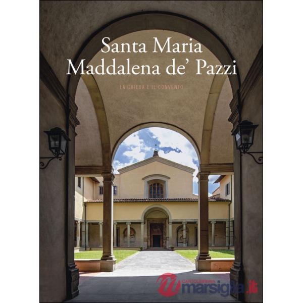 Santa Maria Maddalena de' Pazzi. La chiesa e il convento. Ediz. a colori