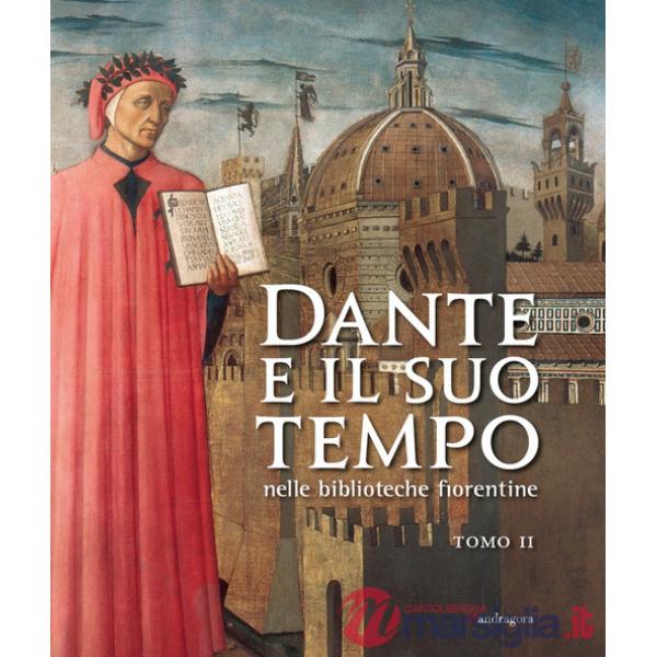 Dante e il suo tempo nelle biblioteche fiorentine. Ediz. a colori. Vol. 2