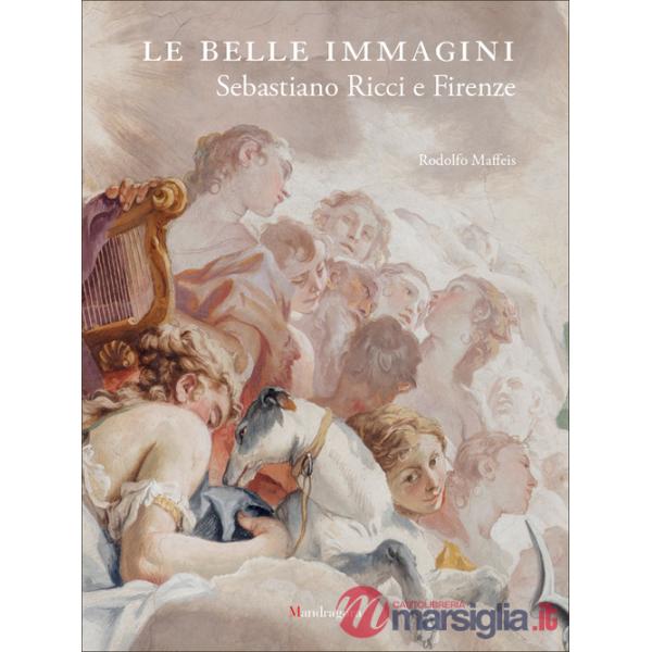 Belle immagini. Sebastiano Ricci e Firenze. Ediz. a colori (Le)