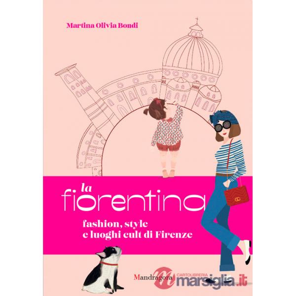 Fiorentina. Fashion, style and cult places in Florence (La)