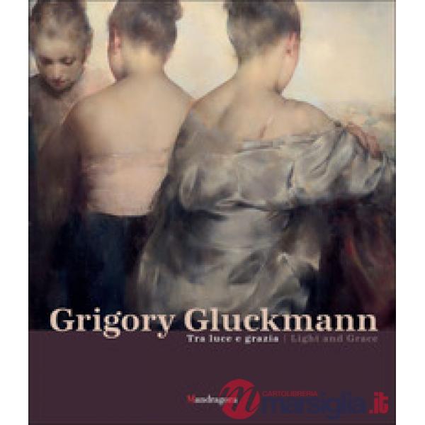 Grigory Gluckmann. Tra luce e grazia-Grigory Gluckmann. Light and grace. Ediz. illustrata