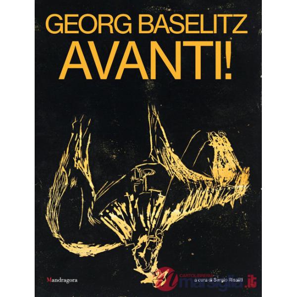 Georg Baselitz. Avanti! Catalogo della mostra (Firenze, 24 marzo-13 settembre 2026). Ediz. a colori