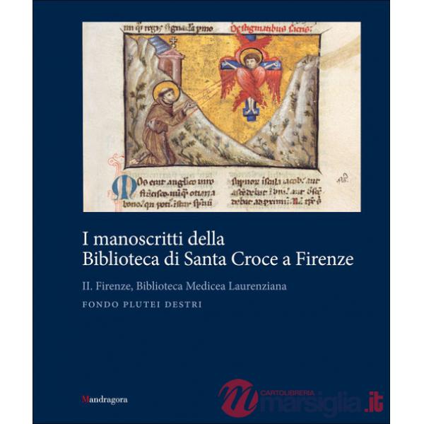 Manoscritti della Biblioteca di Santa Croce a Firenze (I). Vol. 2: Firenze, Biblioteca Medicea Laurenziana. Fondo Plutei destri