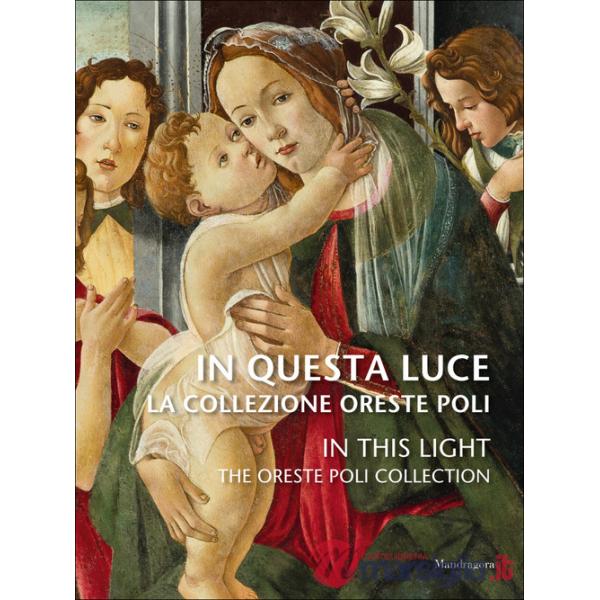 In questa luce. La Collezione Oreste Poli-In this light. The Oreste Poli Collection. Ediz. a colori
