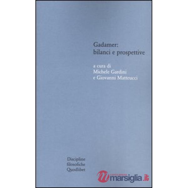 Gadamer: bilanci e prospettive. Atti del Convegno svolto in collaborazione con l'Istituto italiano per gli studi filosofici (Bol
