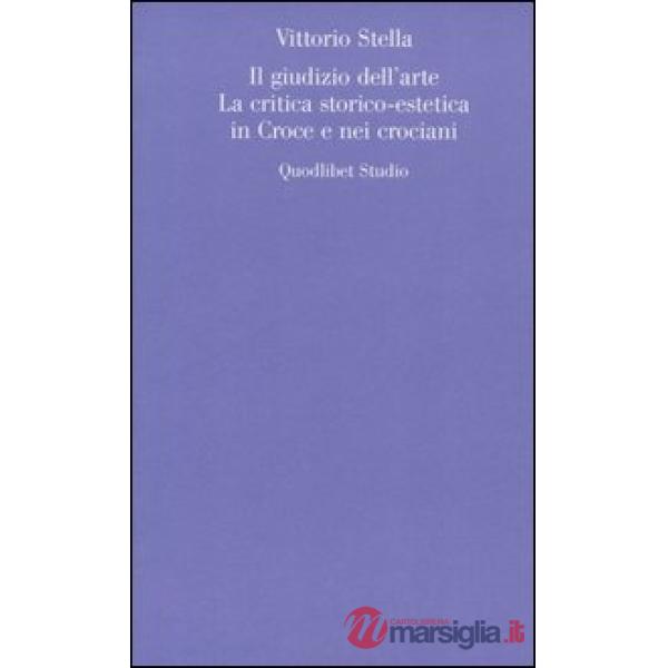 Giudizio dell'arte. La critica storico-estetica in Croce e nei crociani (Il)