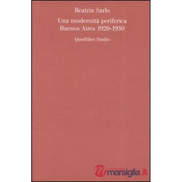Modernità periferica. Buenos Aires 1920-1930 (Una)