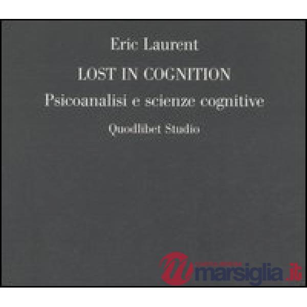 Lost in cognition. Psicoanalisi e scienze cognitive