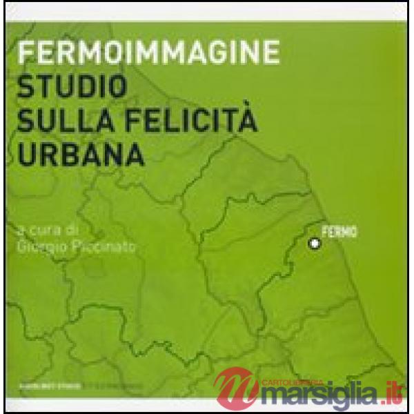Fermoimmagine. Studio sulla felicità urbana. Ediz. illustrata