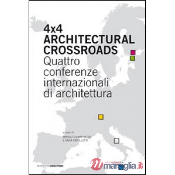 Four x four architectural crossroads. Quattro conferenze internazionali di architettura. Testo inglese a fronte