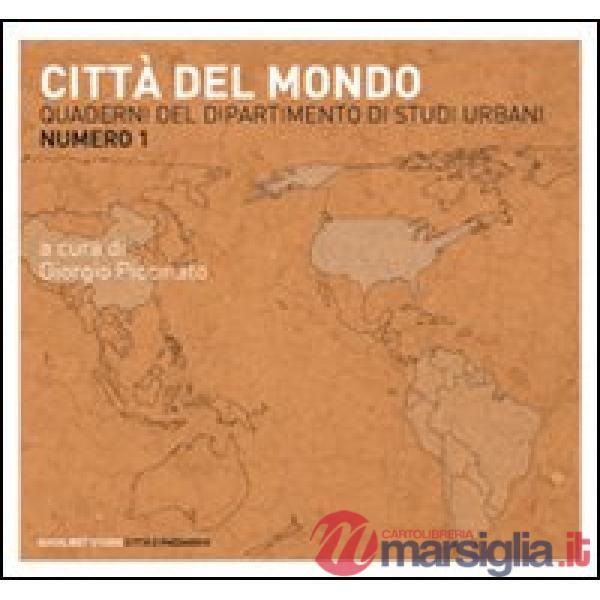 Quaderni del dipartimento di studi urbani. Vol. 1: Città del mondo