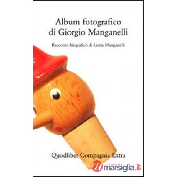Album fotografico di Giorgio Manganelli. Racconto biografico. Ediz. illustrata