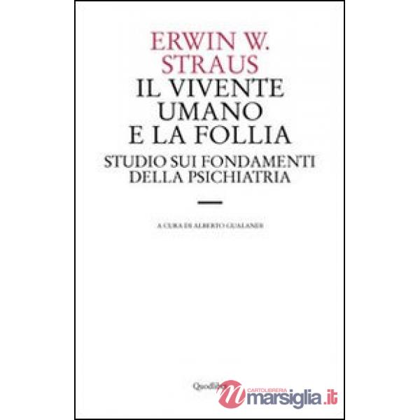 Vivente umano e la follia. Studio sui fondamenti della psichiatria (Il)