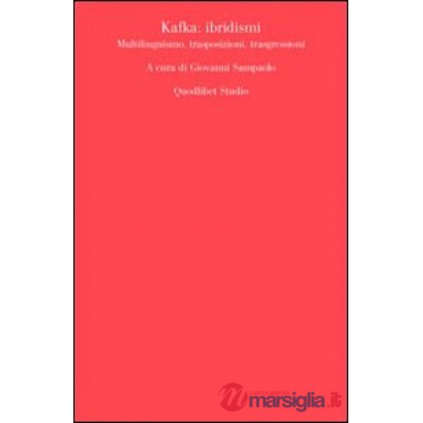 Kafka. Ibridismi, multilinguismo, trasposizioni, trasgressioni