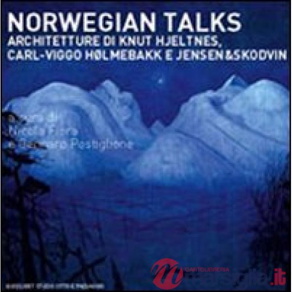 Norwegian talks. L'architettura di Kunt Hjeltnes, Carlo-Viggo Holmebakk e Jensen & Skodvin. Ediz. illustrata