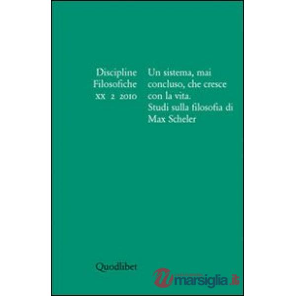 Discipline filosofiche (2010). Vol. 2: Un sistema, mai concluso, che cresce con la vita. Studi sulla filosofia di Max Scheler
