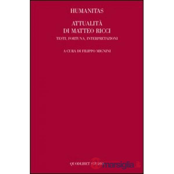 Humanitas. Attualità di Matteo Ricci. Testi, fortuna, interpretazioni