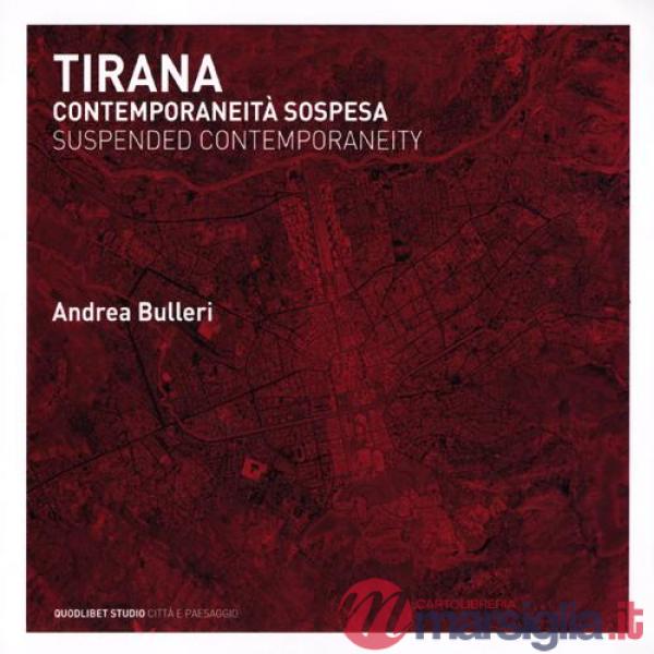Tirana. Contemporaneità sospesa. Ediz. italiana e inglese