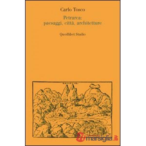 Petrarca: paesaggi, città, architetture