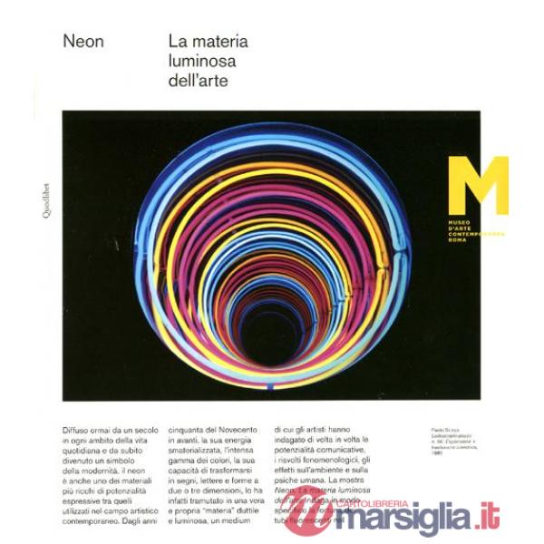 Neon. La materia luminosa dell'arte. Catalogo della mostra. Catalogo della mostra (Roma, 21 giugno-4 novembre 2012). Ediz. itali