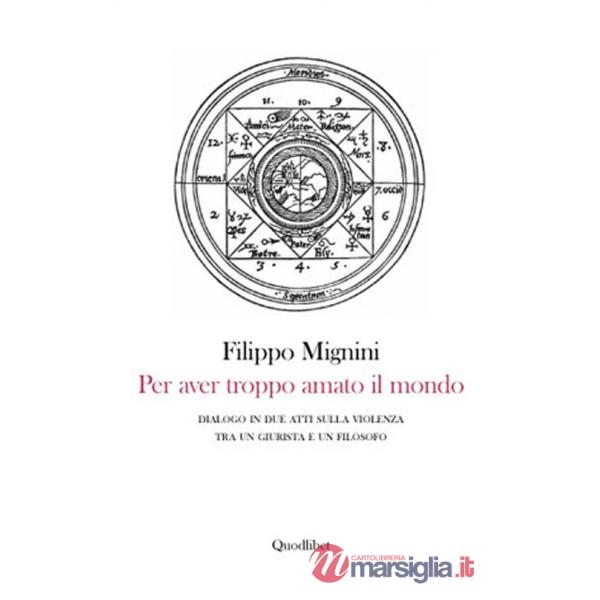 Per aver troppo amato il mondo. Dialogo in due atti sulla violenza tra un giurista e un filosofo