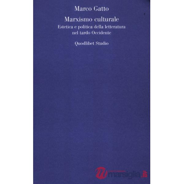 Marxismo culturale. Estetica e politica della letteratura nel tardo Occidente (Il)