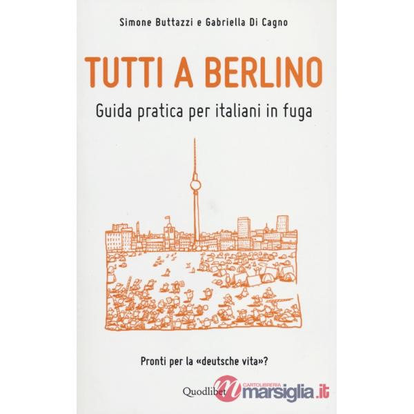 Tutti a Berlino. Guida pratica per italiani in fuga