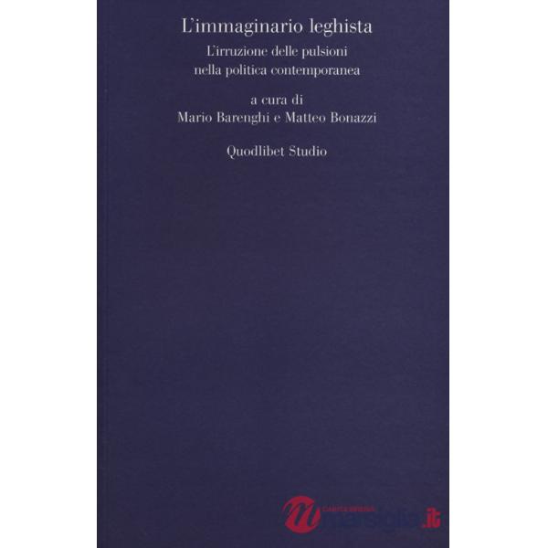 Immaginario leghista. L'irruzione delle pulsioni nella politica contemporanea (L')